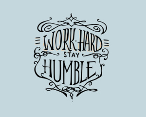 Work hard stay humble